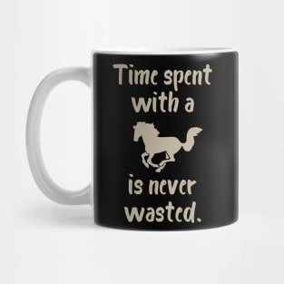 Time Spent with a Horse is Never Wasted Mug